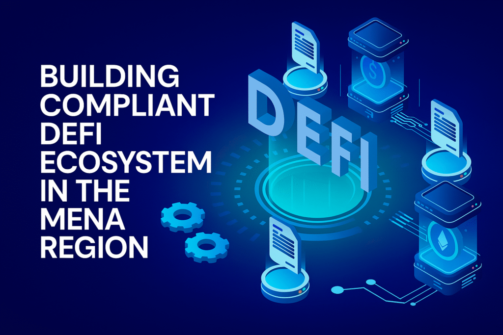Building a Compliant DeFi Ecosystem in the MENA Region
